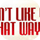 IDontLikeYouInThatWay